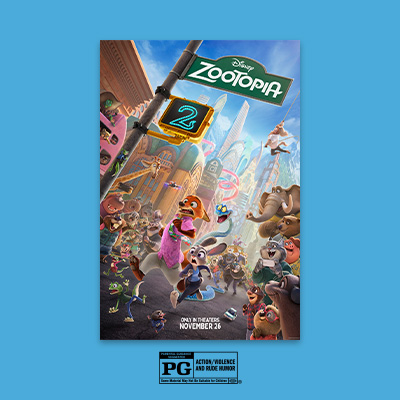 DON’T MISS DISNEY’S ZOOTOPIA 2IN THEATERS